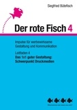 Siegfried Bütefisch - Das 1x1 guter Gestaltung: Schwerpunkt Druckmedien - Der rote Fisch 4 - Impulse für werbewirksame Gestaltung und Kommunikation - Leitfaden 4.
