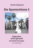 Monika Stegmann - Die Spanischhexe 3 - Subjuntivo leicht gemacht.