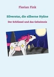 Florian Fink - Silverstar, die silberne Hyäne - Der Schlüssel und das Geheimnis.