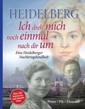 Peter Pit Elsasser - Heidelberg – Ich dreh' mich noch einmal nach dir um - Eine Heidelberger Nachkriegskindheit.