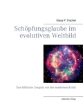 Klaus P. Fischer - Schöpfungsglaube im evolutiven Weltbild - Das biblische Zeugnis vor der modernen Kritik.