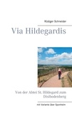 Rüdiger Schneider - Via Hildegardis - Von der Abtei St. Hildegard zum Disibodenberg.