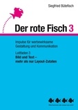 Siegfried Bütefisch - Bild und Text –  mehr als nur Layout-Zutaten - Der rote Fisch 3 - Impulse für werbewirksame Gestaltung und Kommunikation - Leitfaden 3.