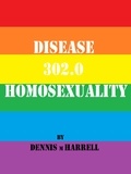Dennis Harrell - Disease 302.0 - Homosexuality.