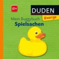 Duden Zwerge: Mein Buggybuch Spielsachen - Buggybuch: ab 12 Monaten.