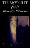 Robert W. Chambers - The Moonlit Way.
