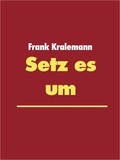 Frank Kralemann - Setz es um - Wie du alle deine Ziele erreichst.