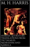 M. H. Harris - Hebraic Literature: Translations from the Talmud, Midrashim and Kabbala.