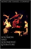 Moncure Daniel Conway - Solomon and Solomonic Literature.