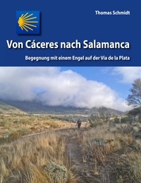 Thomas Schmidt - Von Cáceres nach Salamanca - Begegnung mit einem Engel auf der Via de la Plata.