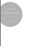 Christian Koechinger - Neubaugebiet - Roman.