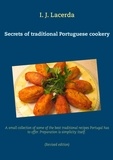 I. J. Lacerda - Secrets of traditional Portuguese cookery - A small collection of some of the best traditional recipes Portugal has to offer. Preparation is simplicity itself. 2nd Edition, revised..