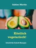 Sabine Martin - Köstlich vegetarisch! - Schritt für Schritt Rezepte.