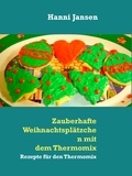 Hanni Jansen - Zauberhafte Weihnachtsplätzchen mit dem Thermomix TM5 - Rezepte für den Thermomix TM5.