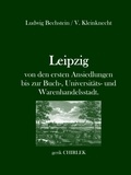 Gerik Chirlek et Ludwig Bechstein - Leipzig - von den ersten Ansiedlungen bis zur Buch-, Universitäts- und Warenhandelsstadt. - [1846].