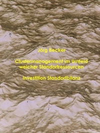 Jörg Becker - Clustermanagement im Umfeld weicher Standortressourcen - Investition Standortbilanz.