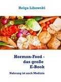 Helga Libowski - Hormon-Food - das große E-Book - Nahrung ist auch Medizin.