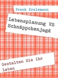 Frank Kralemann - Lebensplanung  VS Schnäppchenjagd - Gestalten Sie ihr Leben.