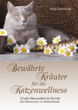 Anja Demandt - Bewährte Kräuter für die Katzenwellness - 23 alte Hausmittel im Porträt plus Basiswissen zur Kräuterkunde.