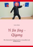 Stefan Wahle - Yi Jin Jing - Qigong - Mit chinesischer Heilgymnastik zu Gesundheit und Wohlbefinden.