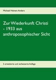 Michael Heinen-Anders - Zur Wiederkunft Christi - 1933 aus anthroposophischer Sicht.