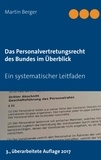 Martin Berger - Das Personalvertretungsrecht des Bundes im Überblick - Ein systematischer Leitfaden.