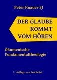 Peter Knauer - Der Glaube kommt vom Hören - Ökumenische Fundamentaltheologie.