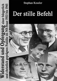 Stephan Kessler - Der stille Befehl - Widerstand und Opfergang einer bürgerlich und christlich geprägten Familie im NS-Staat 1933 bis 1945.