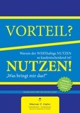 Werner F. Hahn - Vorteil-/Nutzen-Argumentation - Warum der werthaltige Nutzen so kaufentscheidend ist.