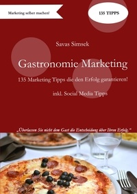Savas Simsek - Gastronomie Marketing - 135 Marketing-Tipps die den Erfolg garantieren!.