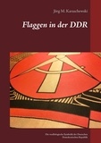 Jörg M. Karaschewski - Flaggen in der DDR - Die vexillologische Symbolik der Deutschen Demokratischen Republik.