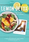 Ursula Peer - Lemon Detox - der einfache Start in ein gesundes Leben - 7 Tage genussvoll entgiften, gesunden und schlank bleiben mit traditionell chinesischer Medizin.