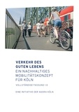 AGORA Köln Juristisch getragen von Instit et Themengruppe Mobilität AGORA Köln - Verkehr des guten Lebens - Ein nachhaltiges Mobilitätskonzept für Köln.
