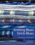 Ulrike Gronert et Dagmara Berztiss - Knitting Blues | Strick-Blues - 12 Strickprojekte | 12 Knitting Projects.