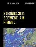 Kai Helge Wirth - Sternbilder, Seewege am Himmel.