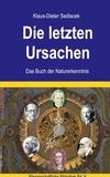 Klaus-Dieter Sedlacek - Die letzten Ursachen - Das Buch der Naturerkenntnis.