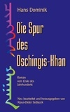 Hans Dominik et Klaus-Dieter Sedlacek - Die Spur des Dschingis-Khan - Roman vom Ende des Jahrhunderts.