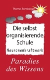 Thomas Sonnberger - Die selbstorganisierende Schule - Paradies des Wissens, Neuronenkraftwerk, glückliche Kinder, Glückslieferung, Smart School.