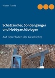 Walter Franke - Schatzsucher, Sondengänger und Hobbyarchäologen - Auf den Pfaden der Geschichte.