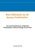 Rainer Ulrich - Neun Fallbeispiele aus der Business Transformation - Eine Zusammenstellung von erfolgreichen Praxisbeispielen erfahrener Manager aus der Praxis.