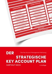 Hartmut Sieck - Der strategische Key Account Plan - Das Key Account Management Werkzeug! Kundenanalyse + Wettbewerbsanalyse = Account Strategie.