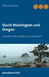 Petra Berneker - Durch Washington und Oregon - Zwischen Wein, Wellen und Vampiren.