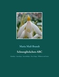 Maria Mail-Brandt - Schneeglöckchen-ABC - Galanthus – Snowdrops - Sneeuwklokjes - Perce-Neiges - Wildarten und über 800 Sorten mit zahlreichen Farbfotos.