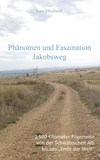 Kurt Eberhardt - Phänomen und Faszination Jabobsweg - 2500 Kilometrer Pilgerreise von der Schwäbischen Alb bis ans "Ende der Welt".