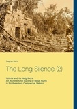 Stephan Merk - The Long Silence (2) - Itzimte and its Neighbors: An Architectural Survey of Maya Ruins in Northeastern Campeche, México.