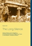 Stephan Merk - The Long Silence - Sabana Piletas and its Neighbors: An Architectural Survey of Maya Puuc Ruins in Northeastern Campeche, México.
