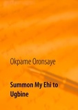Okpame Oronsaye - Summon My Ehi to Ugbine.