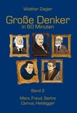 Walther Ziegler - Große Denker in 60 Minuten - Band 2 - Marx, Freud, Sartre, Camus, Heidegger.