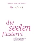 Verena Maria Rottmar - Die Seelenflüsterin - Wild Woman Poetry by Moksha Devi.
