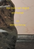 Matthias Hartung - Der Stein von Argiot - Ein Roman.